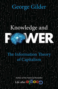 Title: Knowledge and Power: The Information Theory of Capitalism, Author: George Gilder