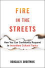 Fire in the Streets: How You Can Confidently Respond to Incendiary Cultural Topics