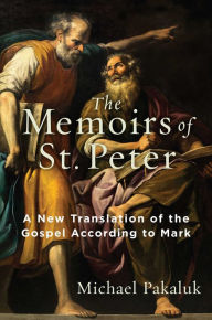 Google ebook download android The Memoirs of St. Peter: A New Translation of the Gospel According to Mark by Michael Pakaluk PDB RTF DJVU in English 9781684513383