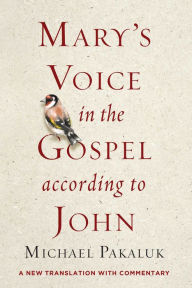 Title: Mary's Voice in the Gospel According to John: A New Translation with Commentary, Author: Michael Pakaluk