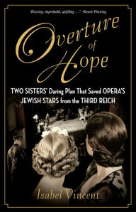 Free ebooks and audiobooks download Overture of Hope: Two Sisters' Daring Plan that Saved Opera's Jewish Stars from the Third Reich 9781684513499 CHM