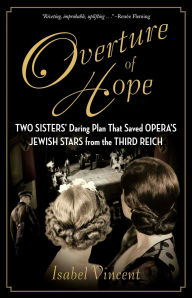 Overture of Hope: Two Sisters' Daring Plan That Saved Opera's Jewish Stars from the Third Reich