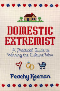 Free pdf download textbooks Domestic Extremist: A Practical Guide to Winning the Culture War 9781684513529 by Peachy Keenan, Peachy Keenan ePub RTF (English Edition)