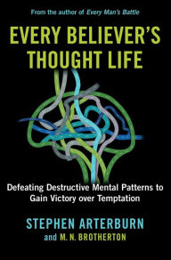 Free pdf e books download Every Believer's Thought Life: Defeating Destructive Mental Patterns to Gain Victory Over Temptation 9781684513468 by Stephen Arterburn, M. N. Brotherton, Stephen Arterburn, M. N. Brotherton (English Edition)