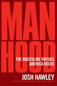 Free download ebook ipod Manhood: The Masculine Virtues America Needs CHM by Josh Hawley