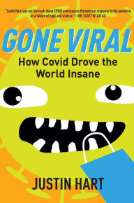 Full free ebooks to download Gone Viral: How Covid Drove the World Insane by Justin Hart, Justin Hart 9781684513512 FB2