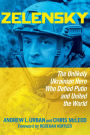 Zelensky: The Unlikely Ukrainian Hero Who Defied Putin and United the World