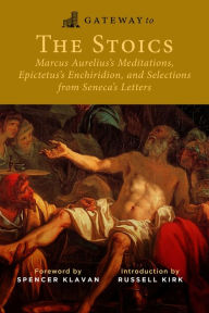 Google ebooks free download ipad Gateway to the Stoics: Marcus Aurelius's Meditations, Epictetus's Enchiridion, and Selections from Seneca's Letters (English literature) 9781684514007