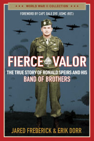 Title: Fierce Valor: The True Story of Ronald Speirs and his Band of Brothers, Author: Jared Frederick