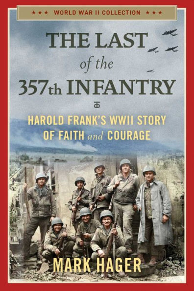 the Last of 357th Infantry: Harold Frank's WWII Story Faith and Courage