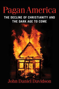 Pdf ebook search and download Pagan America: The Decline of Christianity and the Dark Age to Come by John Daniel Davidson 9781684514441