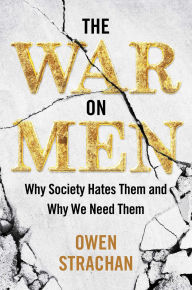 Ebook for calculus free for download The War on Men: Why Society Hates Them and Why We Need Them  by Owen Strachan 9781684514458