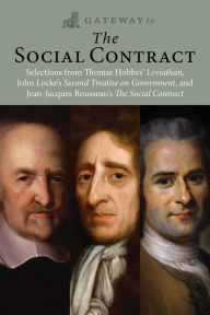 Title: Gateway to the Social Contract: Selections from Thomas Hobbes' Leviathan, John Locke's Second Treastise on Government, and Jean-Jacques Rousseau's The Social Contract, Author: Thomas Hobbes