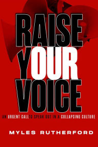 Free downloadable audio books online Raise Your Voice: An Urgent Call to Speak Out in a Collapsing Culture  by Myles A. Rutherford