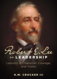 Download google ebooks mobile Robert E. Lee on Leadership: Lessons in Character, Courage, and Vision in English PDB RTF by H. W. Crocker III