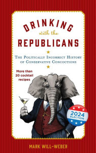 Title: Drinking with the Republicans, Author: Mark Will-Weber