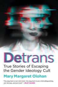 Title: Detrans: True Stories of Escaping the Gender Ideology Cult, Author: Mary Margaret Olohan