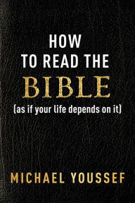 Amazon books kindle free downloads How to Read the Bible (as If Your Life Depends on It) 9781684515059 by Michael Youssef