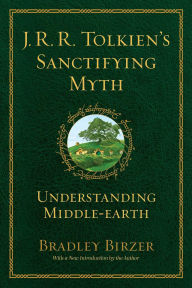 J.R.R. Tolkien's Sanctifying Myth: Understanding Middle Earth