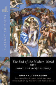 Download free books online for free The End of the Modern World: With Power and Responsibility English version by Romano Guardini, Frederick D. Wilhelmsen, Richard John Neuhaus