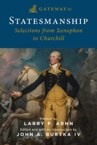 Ebook downloads online free Gateway to Statesmanship: Selections from Xenophon to Churchill  9781684515431