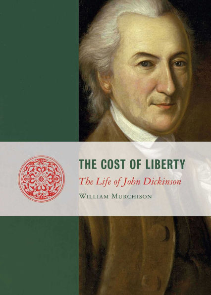 Cost of Liberty: The Life John Dickinson