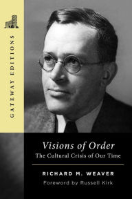 Title: Visions of Order: The Cultural Crisis of Our Time, Author: Richard M. Weaver