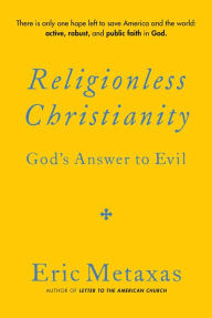 Amazon book downloads Religionless Christianity: God's Answer to Evil (English literature) 9781684515509  by Eric Metaxas