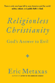 Free downloading of ebooks in pdf format Religionless Christianity: God's Answer to Evil  by Eric Metaxas (English Edition) 9781684515509