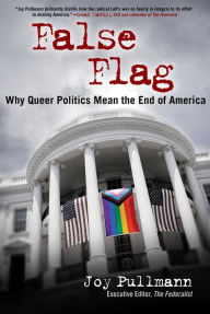 Title: False Flag: Why Queer Politics Mean the End of America, Author: Joy Pullmann