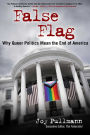 False Flag: Why Queer Politics Mean the End of America