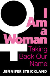Title: I Am a Woman: Taking Back Our Name, Author: Jennifer Strickland