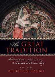 Title: The Great Tradition: Classic Readings on What It Means to Be an Educated Human Being, Author: Richard M. Gamble