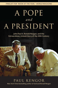 Title: A Pope and a President: John Paul II, Ronald Reagan, and the Extraordinary Untold Story of the 20th Century, Author: Paul Kengor