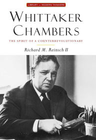 Title: Whittaker Chambers: The Spirit of a Counterrevolutionary, Author: Richard M. Reinsch II