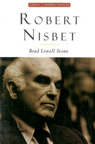 Title: Robert Nisbet: Communitarian Traditionalist, Author: Brad Lowell Stone
