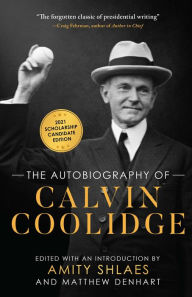 Title: The Autobiography of Calvin Coolidge: Authorized, Expanded, and Annotated Edition, Author: Calvin Coolidge