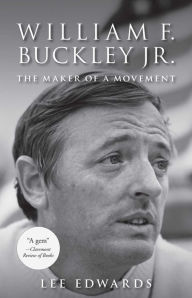 Title: William F. Buckley Jr.: The Maker of a Movement, Author: Lee Edwards