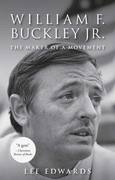 William F. Buckley Jr.: The Maker of a Movement