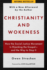 Title: Christianity and Wokeness: How the Social Justice Movement Is Hijacking the Gospel - and the Way to Stop It, Author: Owen Strachan