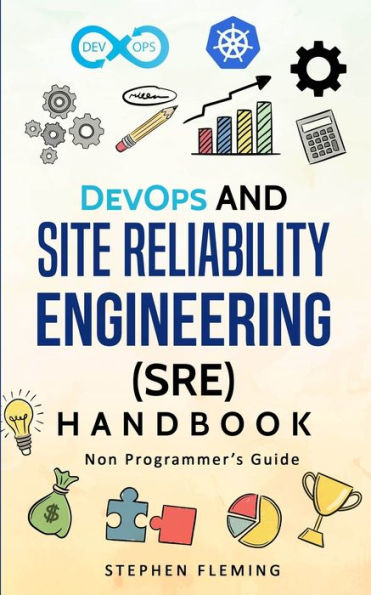 DevOps and Site Reliability Engineering (SRE) Handbook: Non Programmer's Guide