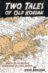 Title: Two Tales of Old Kodiak, Author: Steve Descloux
