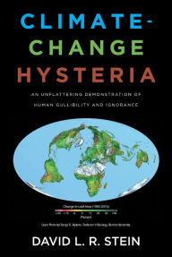 Title: Climate-Change Hysteria: An Unflattering Demonstration of Human Gullibility and Ignorance, Author: DAVID L.R. STEIN