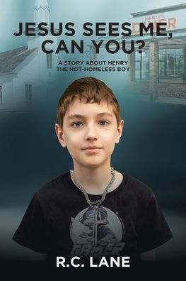 Jesus sees me, can you?: A Story about Henry- the Not-Homeless Boy