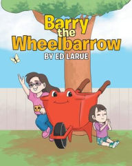 Title: Barry the Wheelbarrow, Author: Ed Larue