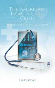 Title: The American Health Care Crisis, Author: Larry Stone