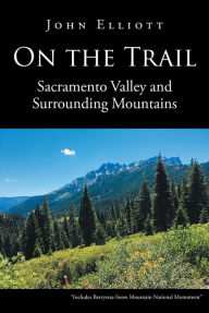 Title: On the Trail: Sacramento Valley and Surrounding Mountains, Author: John Elliott