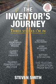 Title: The Inventor's Journey: Three Strikes I'm in, Author: Steven Smith