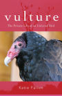 Vulture: The Private Life of an Unloved Bird