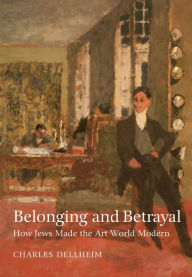 English books in pdf format free download Belonging and Betrayal: How Jews Made the Art World Modern